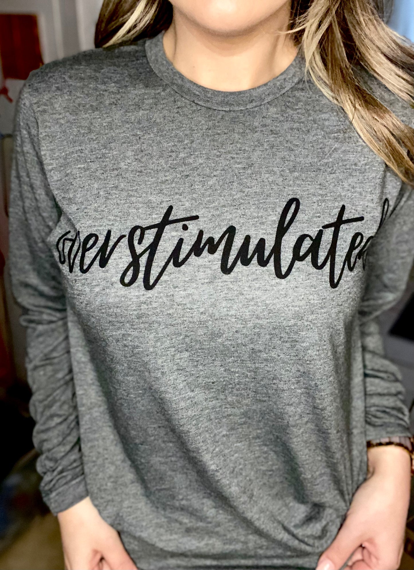 Overstimulated.